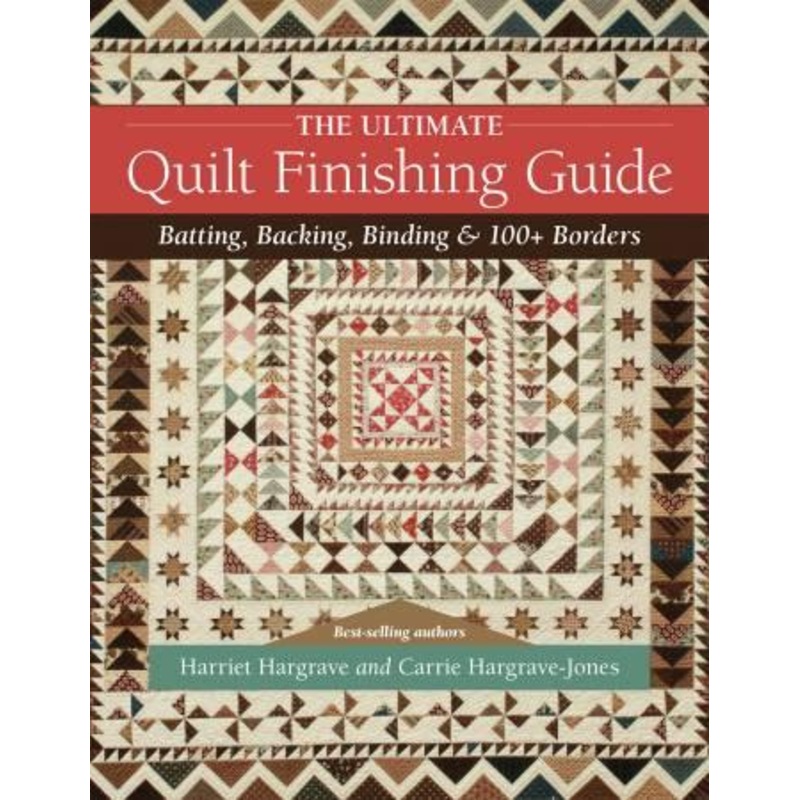 The Ultimate Quilt Finishing Guide – Carrie & Harriet Hargrave