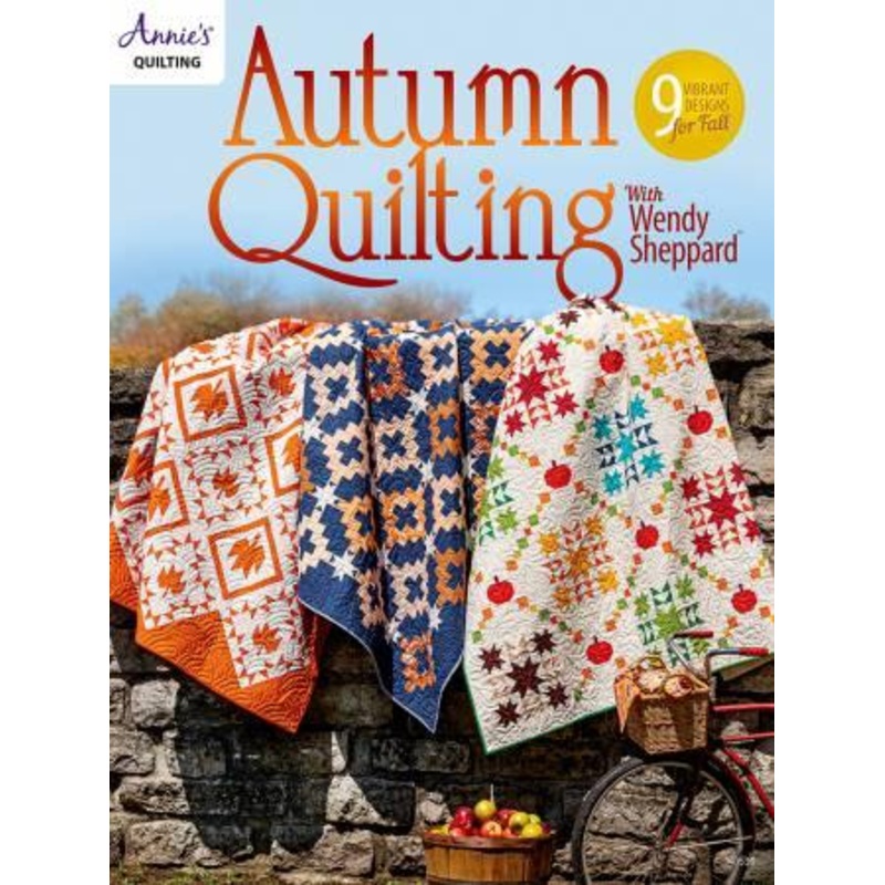 Autumn Quilting with Wendy Sheppard by Annie’s Quilting