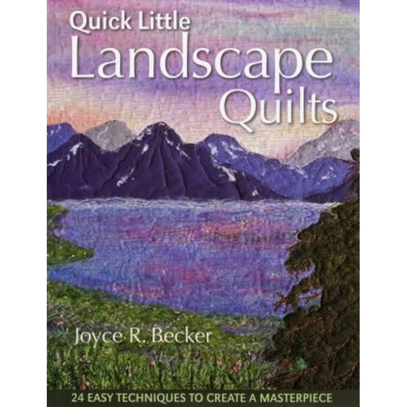 Quick Little Landscape Quilts by Joyce R. Becker