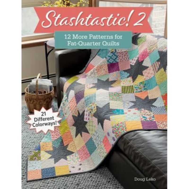 Stashtastic 2 – 12 More Pattern for Fat Quarter Quilts – Doug Leko