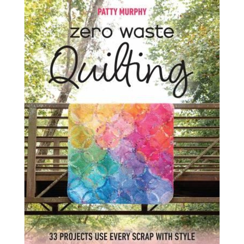 Zero Waste Quilting –  Patty Murphy – Stash Books